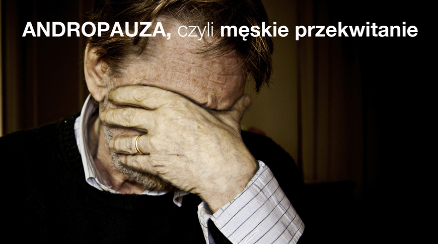 ANDROPAUZA, czyli męskie przekwitanie