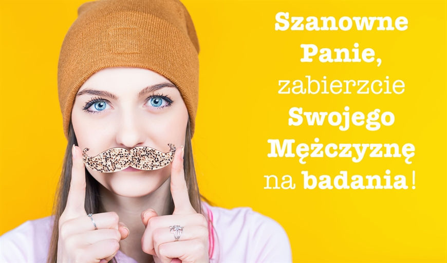 Szanowne Panie, zabierzcie Swojego Mężczyznę na Badania!