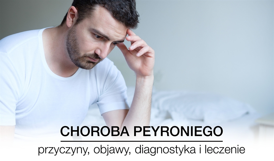 Choroba Peyroniego • przyczyny, objawy, diagnostyka, leczenie