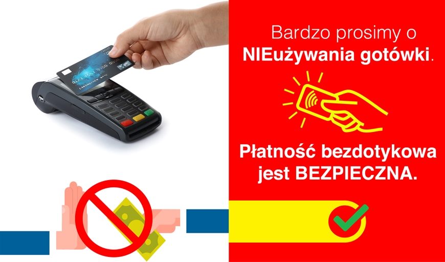 Płatność bezdotykowa jest BEZPIECZNA • Bardzo prosimy o NIEużywania gotówki.